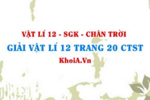 Giải Vật lí 12 trang 20 Chân trời Sáng tạo